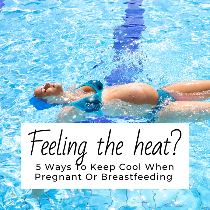 Feeling The Heat? 5 Ways To Keep Cool When Pregnant Or Breastfeeding