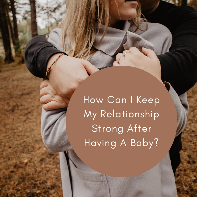 How Can I Keep My Relationship Strong After Having A Baby?