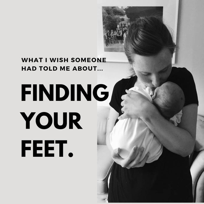 'What I didn't know and wish someone had told me about'...Motherhood and Finding Your Feet