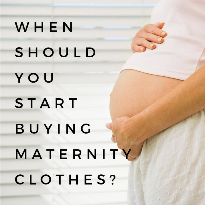 When should you start buying Maternity clothes?